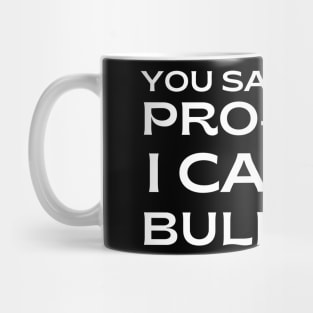 pro choice, You say you're Pro-Life? I call it bullshit! Mug